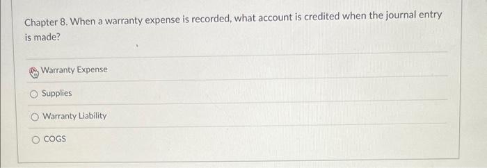 3 Chapter 8 . When a warranty expense is recorded, what account