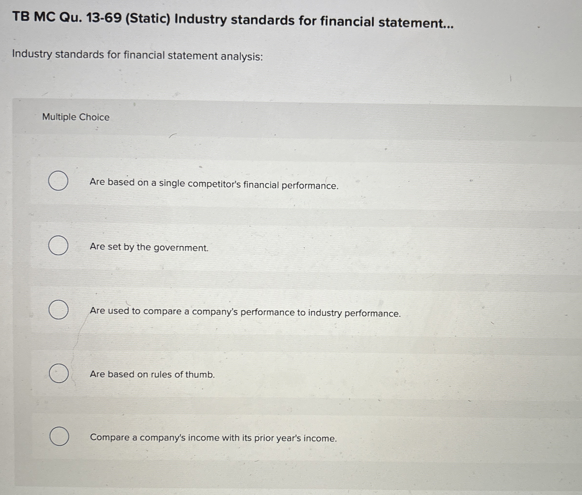  TB MC Qu.13-69(Static) Industry standards for financial statement... Industry standards for