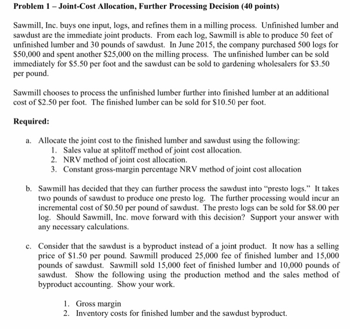  Problem 1 Joint-Cost Allocation, Further Processing Decision (40 points) Sawmill, Inc.