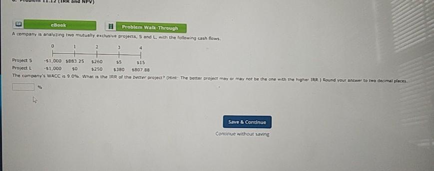  eBook Problem Walk-Through A company is analyzing two mutually exclusive projects,