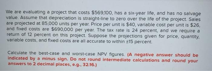  We are evaluating a project that costs $569,100, has a six-year