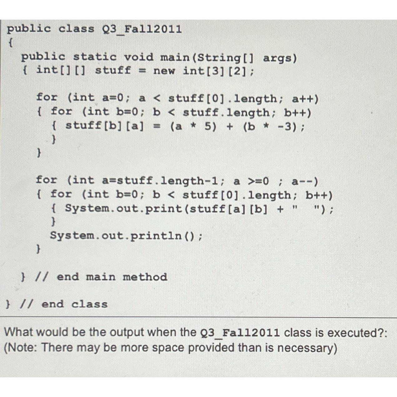  public class Q3_Fal12011 { public static void main(String[] args) [ int
