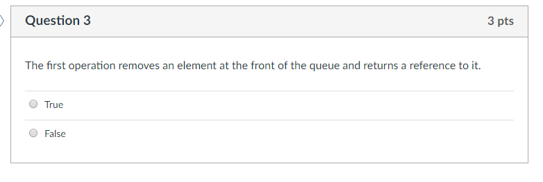 Question 3 3 pts The first operation removes an element at