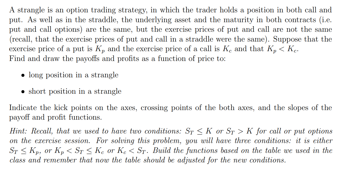 A strangle is an option trading strategy, in which the trader