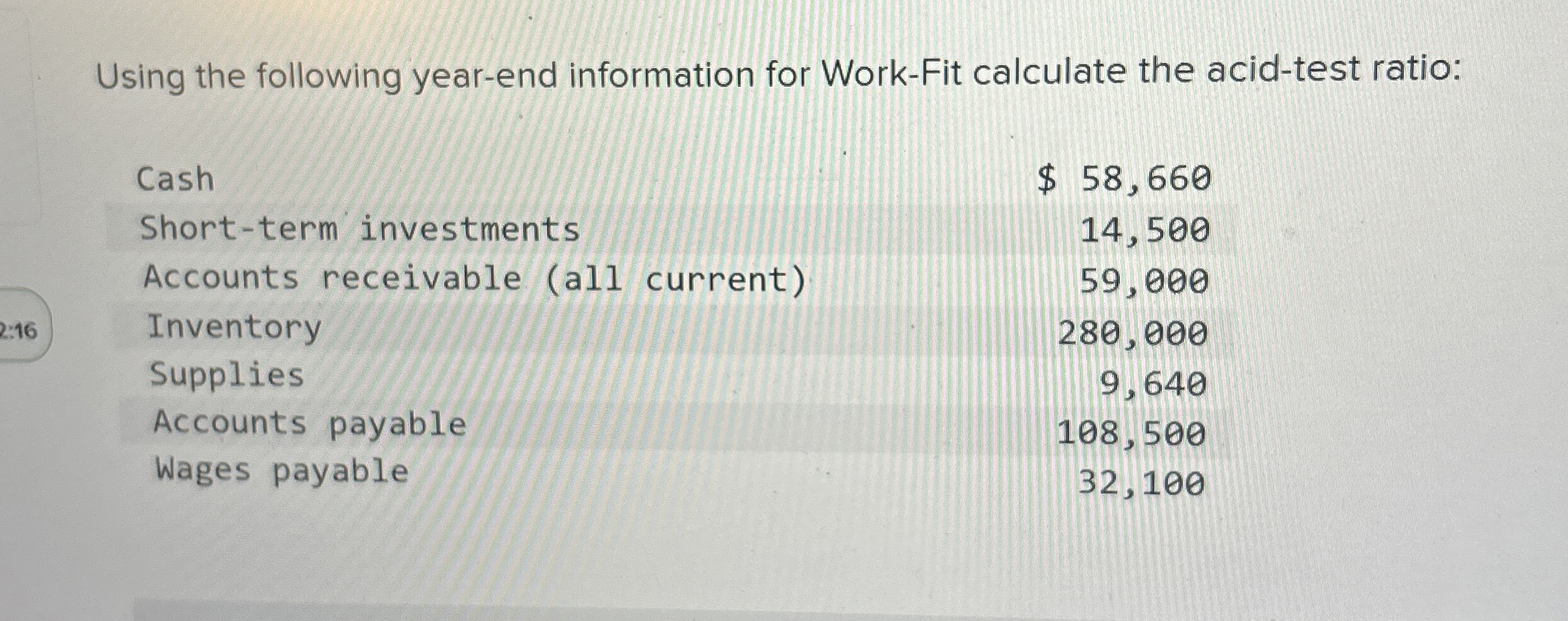  Using the following year-end information for Work-Fit calculate the acid-test ratio: