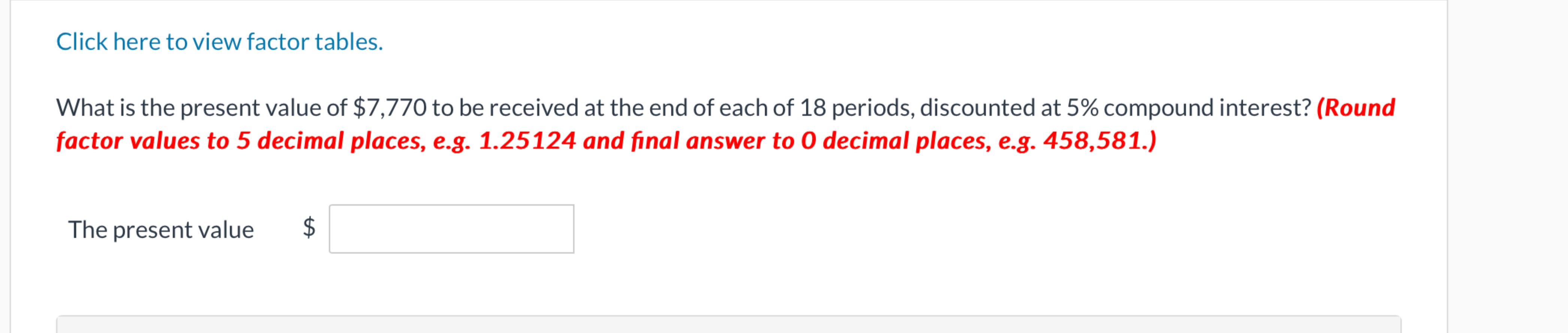 Click here to view factor tables. What is the present value