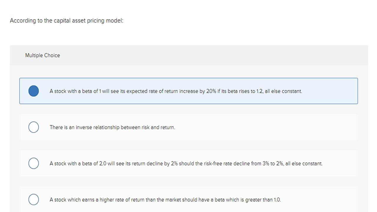 According to the capital asset pricing model: Multiple Choice A stock
