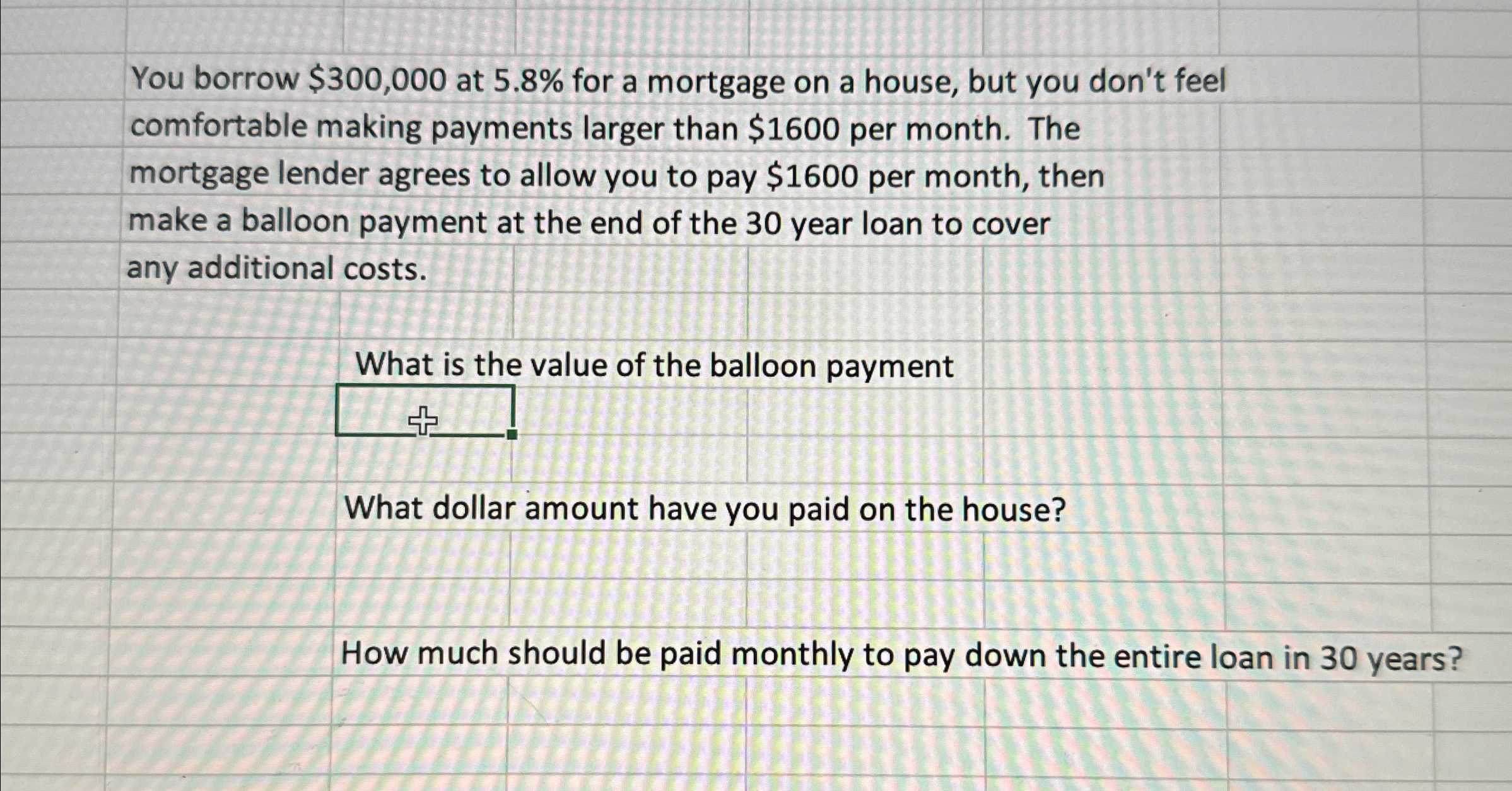  You borrow $300,000 at 5.8% for a mortgage on a house,