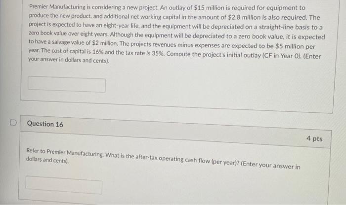 answer 16 please Premier Manufacturing is considering a new project. An outlay