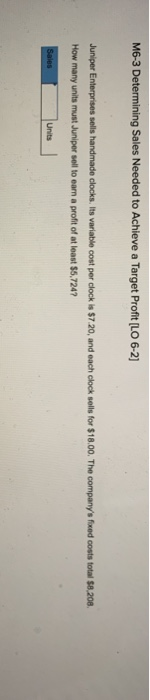 [LO 6-1 uniper Enterprises sellis handmade clocks. Its variable cost per dlock