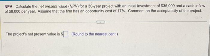  NPV Calculate the net present value (NPV) for a 30-year project