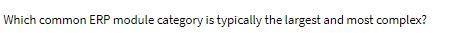  Which common ERP module category is typically the largest and most