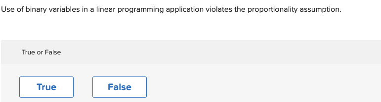  Use of binary variables in a linear programming application violates the