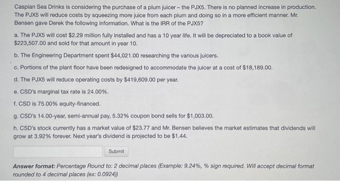 please answer correctly Caspian Sea Drinks is considering the purchase of a