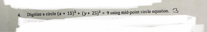 conputer graphics 4. Digitize a circle (x + 15)2 + (y +