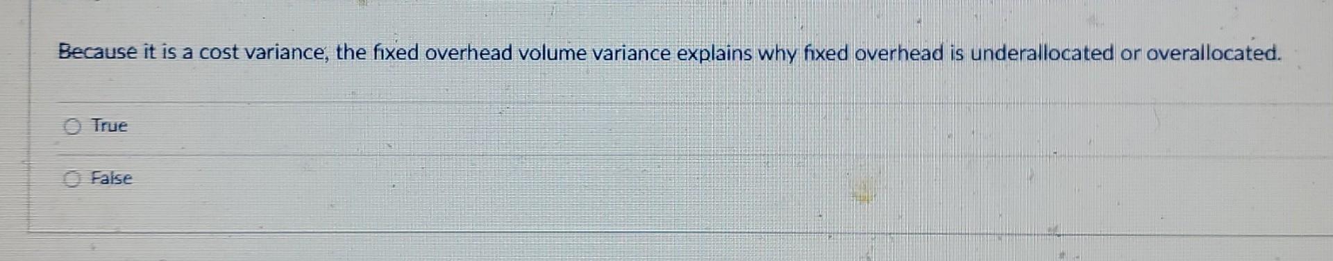 cost variance. False True Because it is a cost variance, the fixed