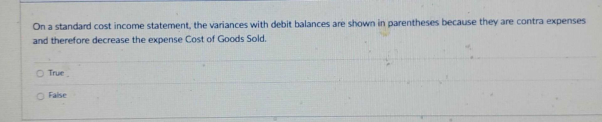 False The total production cost flexible budget variance is obtained by adding