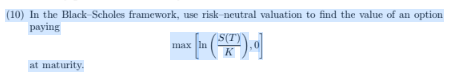  (10) In the Black-Scholes framework, use risk-neutral valuation to find the