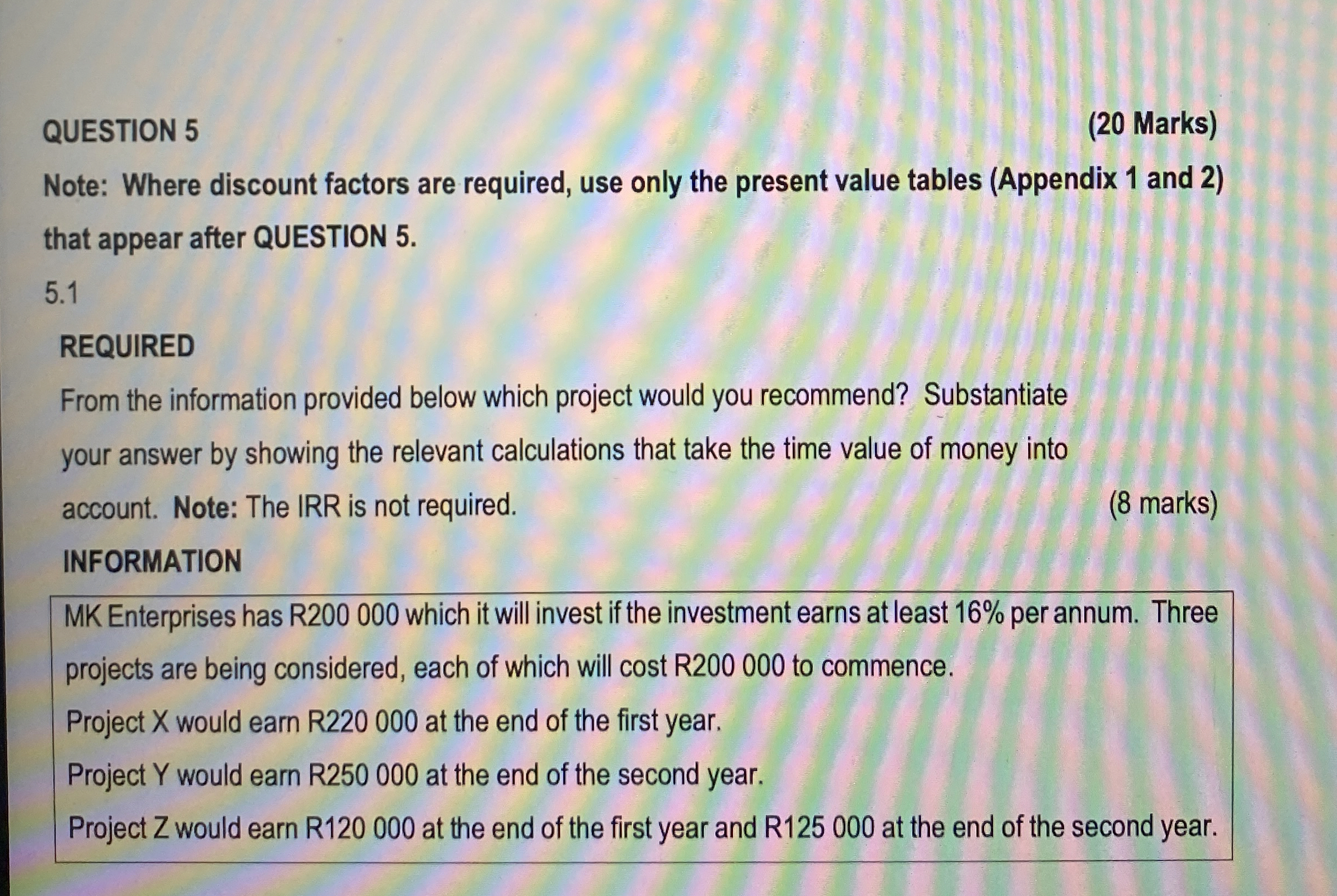  QUESTION 5 (20 Marks) Note: Where discount factors are required, use