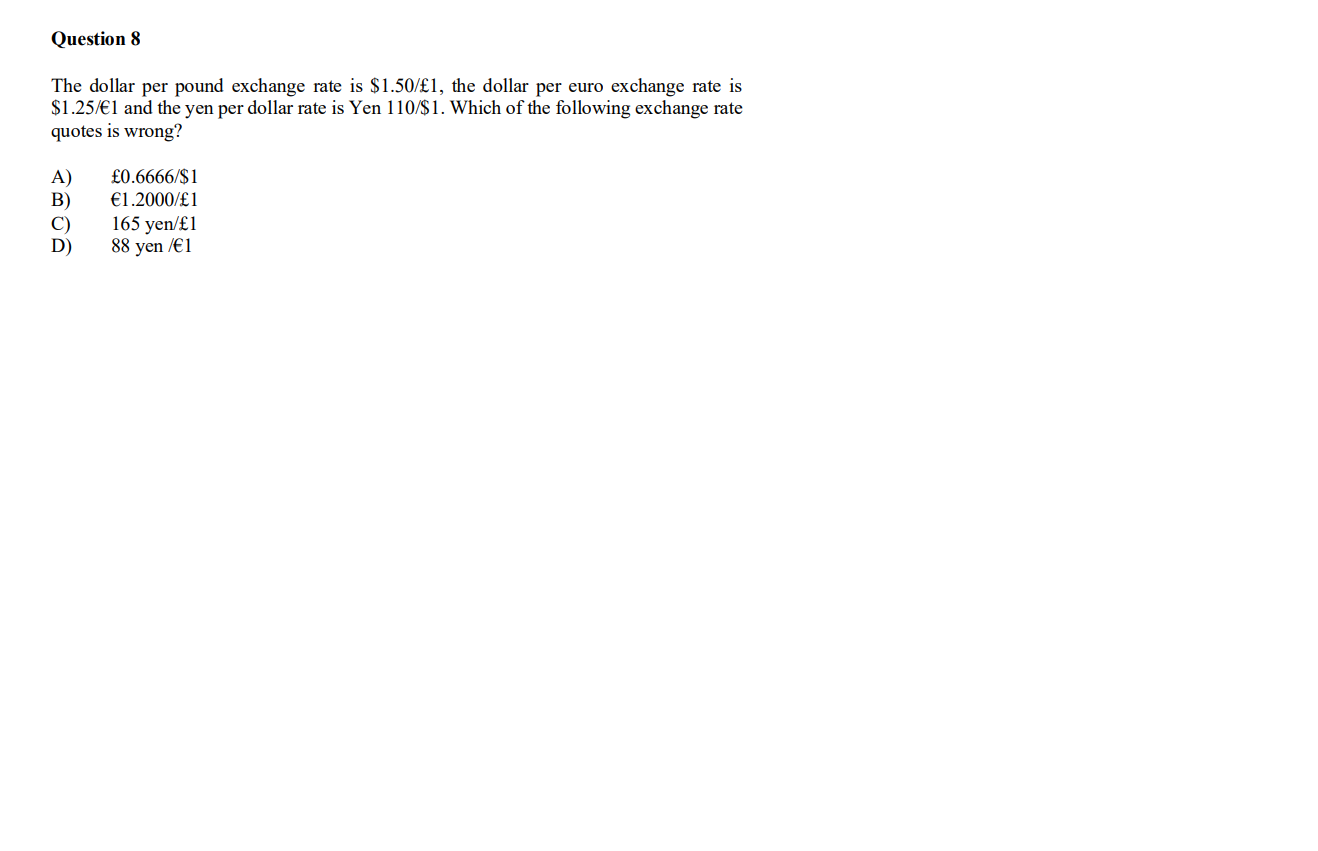  Question 8 The dollar per pound exchange rate is $1.501, the