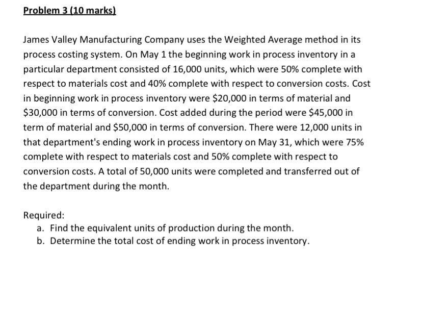  Problem 3 (10 marks) James Valley Manufacturing Company uses the Weighted