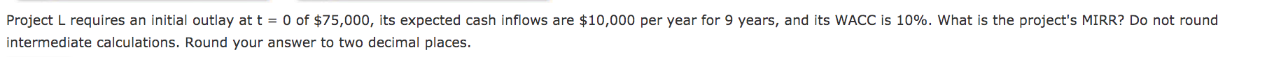  Project L requires an initial outlay at t = 0 of