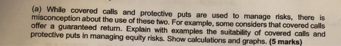  (a) While covered calls and protective puts are used to manage