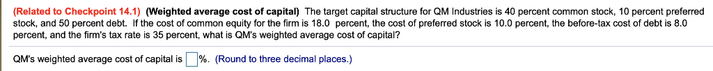  (Related to Checkpoint 14.1)(Weighted average cost of capital) The target capital