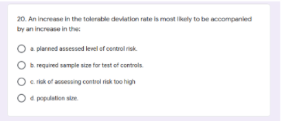choose the correct answer 20. An increase in the tolerable deviation rate