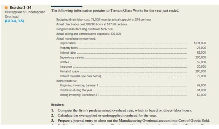  Exercise 3-34 Overapplied or Underapplied Overhead (LO 3-4, 3-5) The following