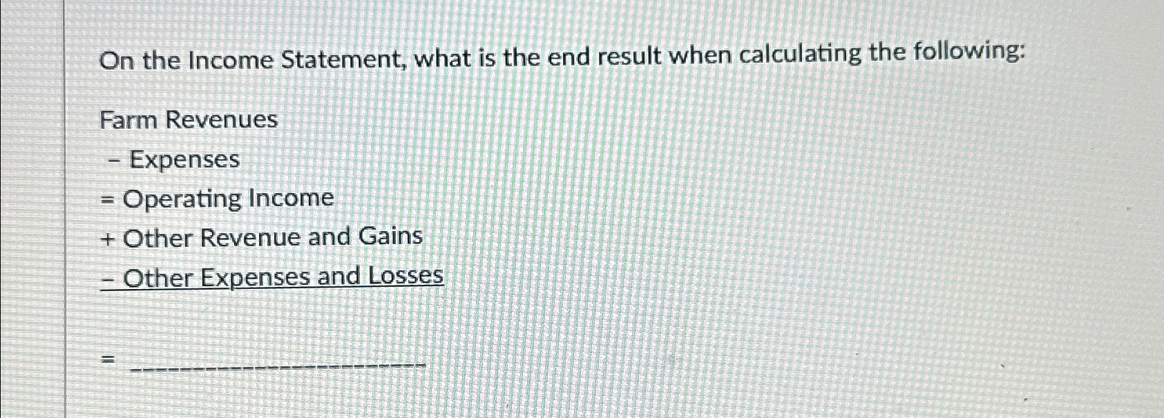  On the Income Statement, what is the end result when calculating