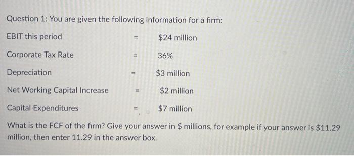  Question 1: You are given the following information for a firm:
