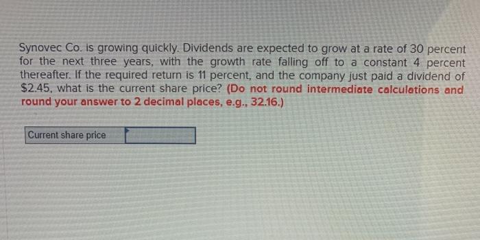  Synovec Co. is growing quickly. Dividends are expected to grow at