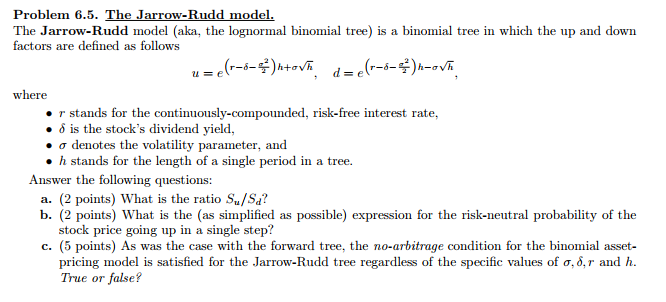  Problem 6.5. The Jarrow-Rudd model. The Jarrow-Rudd model (aka, the lognormal