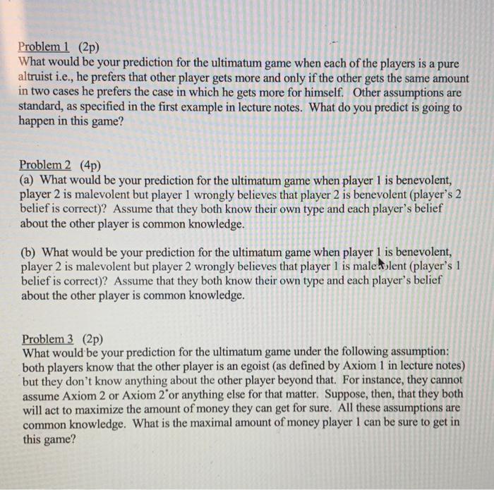  Problem 1 (2p) What would be your prediction for the ultimatum