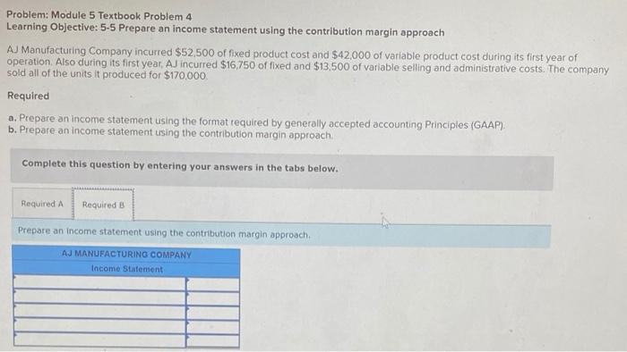 income statement using the contribution margin approach AJ Manufacturing Company incurred $52,500