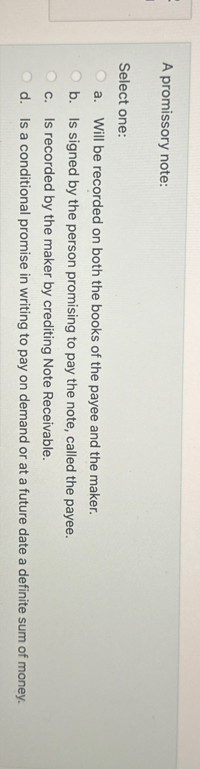  A promissory note: Select one: a. Will be recorded on both