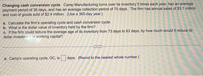  Changing cash conversion cycle Camp Manufacturing turns over its inventory 5