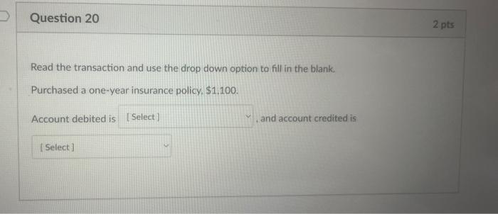  Question 20 Read the transaction and use the drop down option