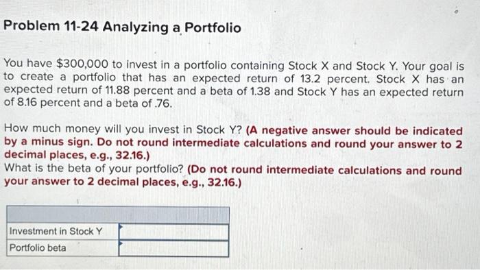  Problem 11-24 Analyzing a Portfolio You have $300,000 to invest in