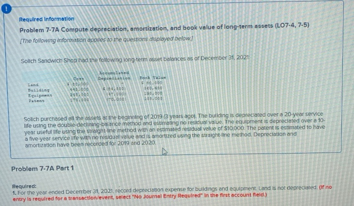  Required Information Problem 7-7A Compute depreciation, amortization, and book value of