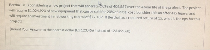  Bertha Co. is considering a new project that will generate CFs