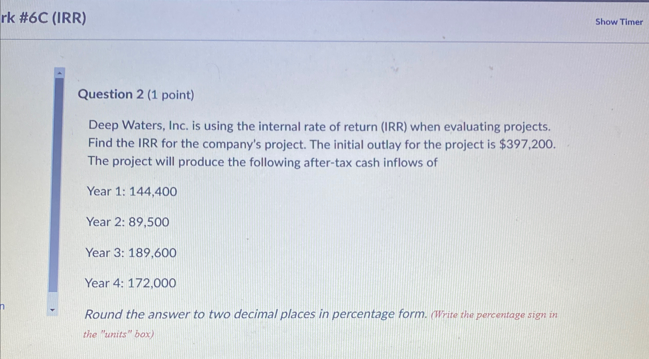  #6C (IRR) Show Timer Question 2(1 point) Deep Waters, Inc. is