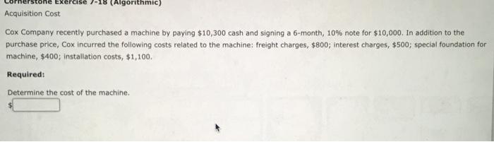  (Algorithmic) Acquisition Cost Cox Company recently purchased a machine by paying