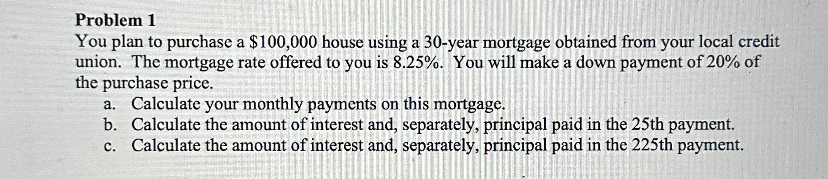 Problem 1 You plan to purchase a $100,000 house using a