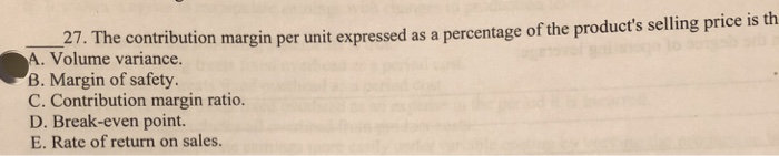  7. The contribution uton margin per unit expressed as a percentage