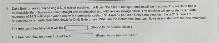  4. Daily Enterprises is purchasing a $9.6 million machine. It will