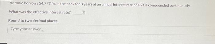 pls help asap i will likw Antonio borrows $4.773 from the bank