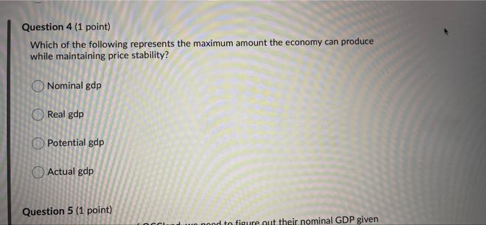 the incorrect answer is potential GDP Question 4 (1 point) Which of
