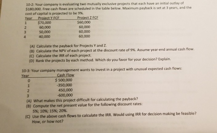10-2: Your company is evaluating two mutually exclusive projects that each